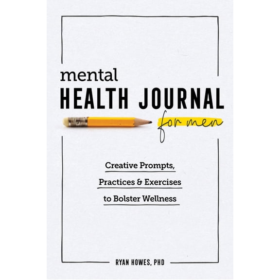 Mental Health Journal for Men: Creative Prompts, Practices, and Exercises to Bolster Wellness, (Paperback)