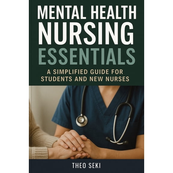 Mental Health Nursing Essentials: A Simplified Guide for Students and New Nurses, (Paperback)