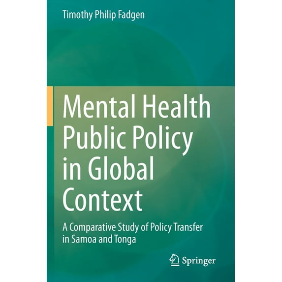 Mental Health Public Policy in Global Context: A Comparative Study of Policy Transfer in Samoa and Tonga, (Paperback)