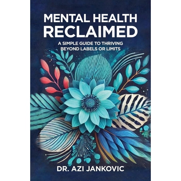 Mental Health, Reclaimed: A Simple Guide to Thriving Beyond Labels or Limits, (Paperback)