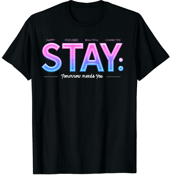 Mental Health Stay Tomorrow Needs You Aware Graphic Black T-Shirt for Men and Women