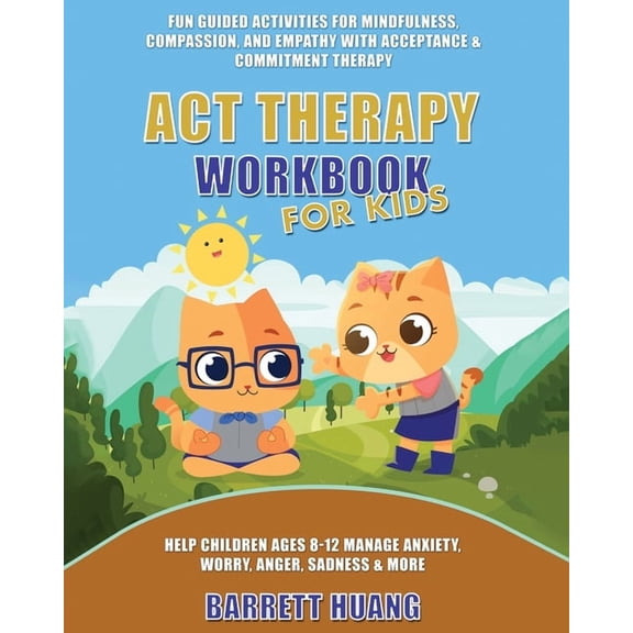 Mental Health Therapy ACT Therapy Workbook for Kids: Fun Guided Activities for Mindfulness, Compassion, and Empathy with Acceptance & Commitme, Book 11, (Paperback)