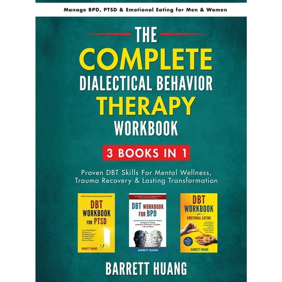 Mental Health Therapy The Complete Dialectal Behavior Therapy Workbook: 3-Books-In-1: Proven DBT Skills For Mental Wellness, Trauma Recovery &, (Paperback)