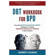 Mental Health Therapy DBT Workbook For BPD Powerful Dialectical Behavior Therapy Strategies for Treating Borderline Personality Disorder in M, Book 6, Hardcover