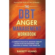 Mental Health Therapy The DBT Anger Management Workbook A Complete Dialectical Behavior Therapy Action Plan For Mastering Your Emotions & Fin, Book 4, Hardcover