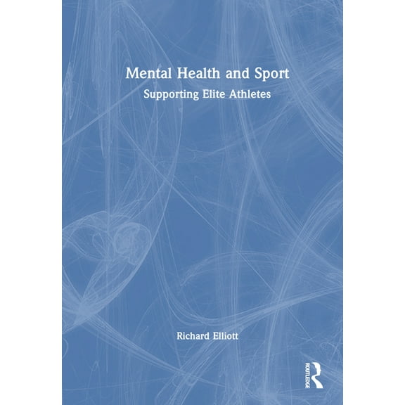 Mental Health and Sport: Supporting Elite Athletes, (Hardcover)