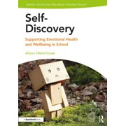 Mental Health and Wellbeing Teacher Toolkit Self-Discovery Supporting Emotional Health and Wellbeing in School Paperback