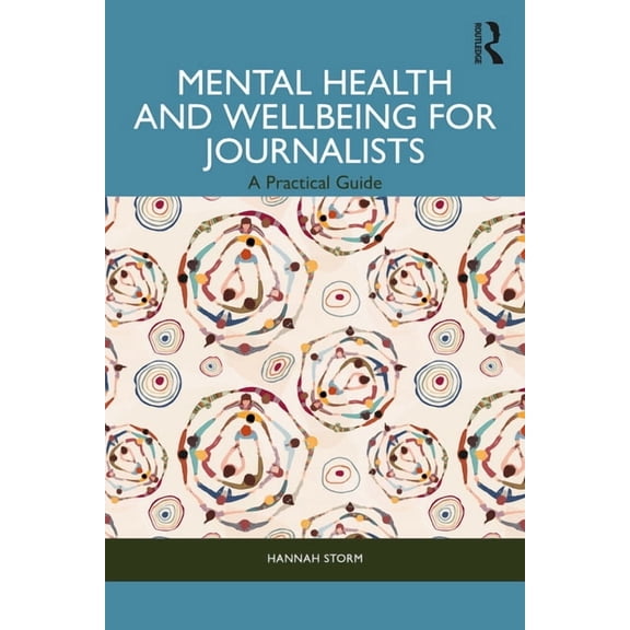 Mental Health and Wellbeing for Journalists: A Practical Guide, (Paperback)