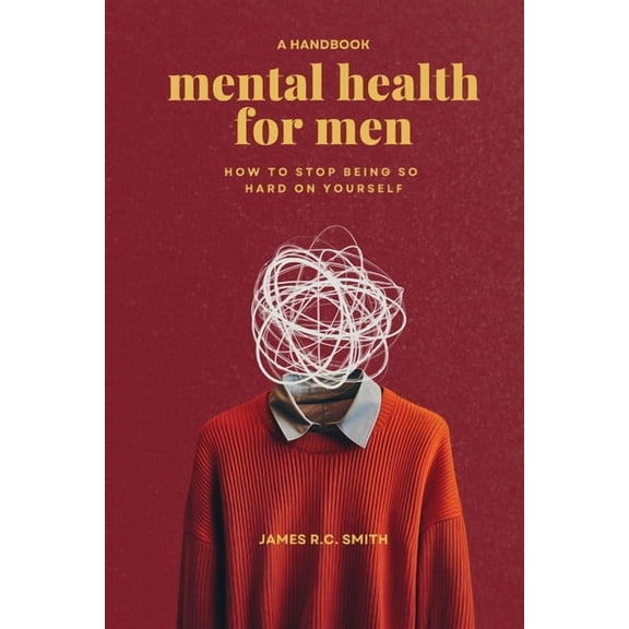 Mental Health for Men: Daily Reminders to Stop Being So Hard On Yourself, (Paperback)