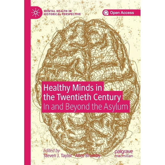 Mental Health in Historical Perspective Healthy Minds in the Twentieth Century: In and Beyond the Asylum, (Paperback)