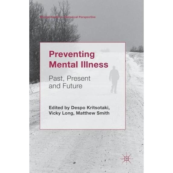 Mental Health in Historical Perspective Preventing Mental Illness: Past, Present and Future, (Hardcover)
