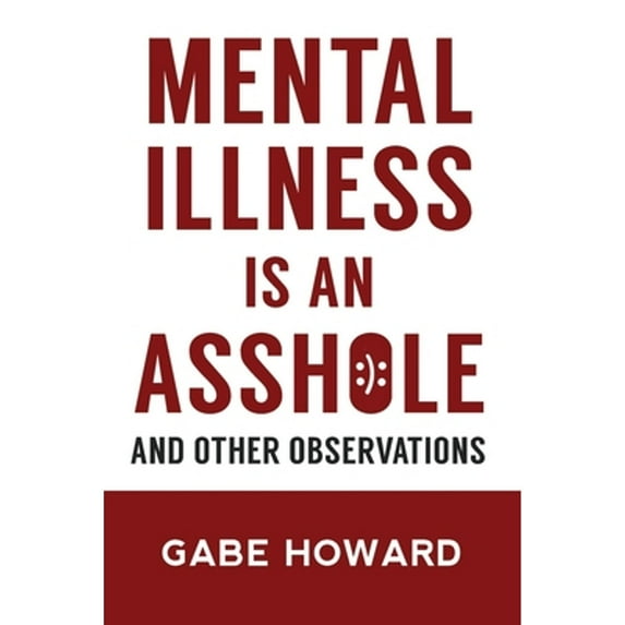 Pre-Owned Mental Illness Is an Asshole: And Other Observations (Paperback) 0974133744 9780974133744