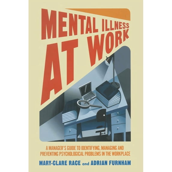 Mental Illness at Work: A Manager's Guide to Identifying, Managing and Preventing Psychological Problems in the Workplac, (Paperback)