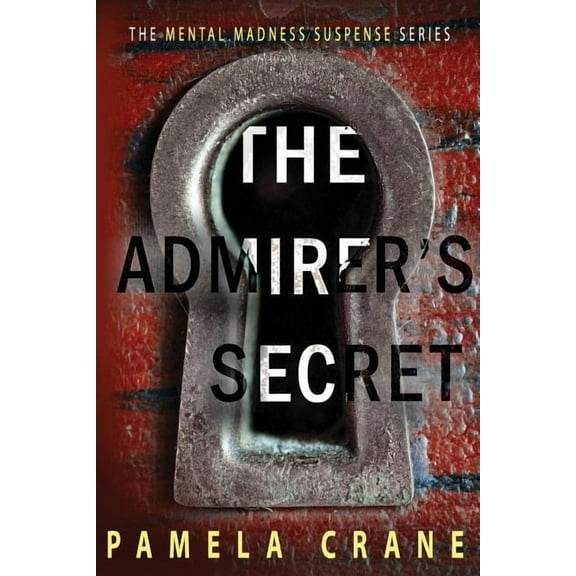 Mental Madness Suspense The Admirer's Secret: A psychological thriller, (Paperback)
