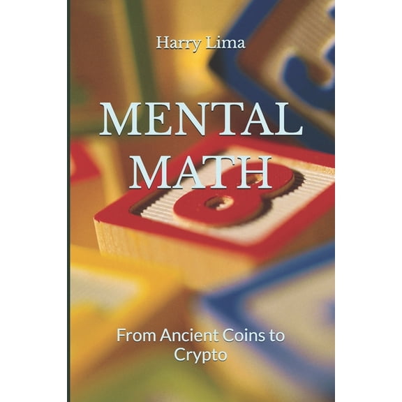 Mental Math: From Ancient Coins to Crypto, (Paperback)