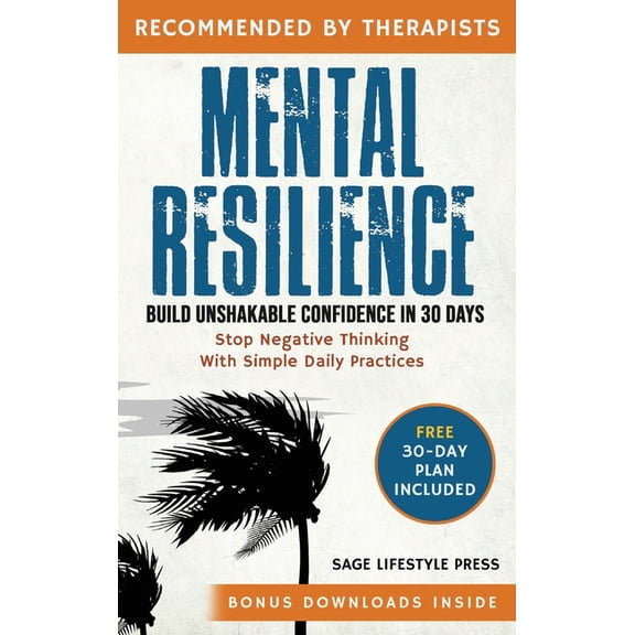 Mental Resilience: Build Unshakable Confidence and Stop Negative Thinking in 30 Days with Simple Daily Practices, (Hardcover)
