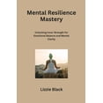 thumbnail image 1 of Mental Resilience Mastery: Unlocking Inner Strength for Emotional Balance and Mental Clarity (Paperback), 1 of 1