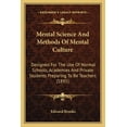 thumbnail image 1 of Mental Science And Methods Of Mental Culture : Designed For The Use Of Normal Schools, Academies And Private Students Preparing To Be Teachers (1891) (Paperback), 1 of 1