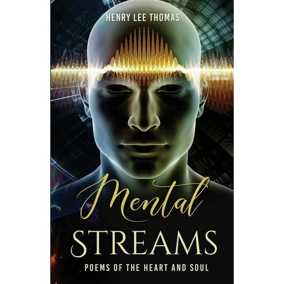 Mental Streams: Poems of the Heart and Soul, (Paperback)