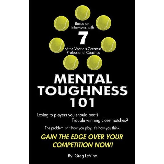 Mental Toughness 101: The Tennis Player's Guide To Being Mentally Tough, (Paperback)