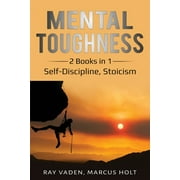 Mental Toughness 2 Books in 1 Self-Discipline, Stoicism, Paperback