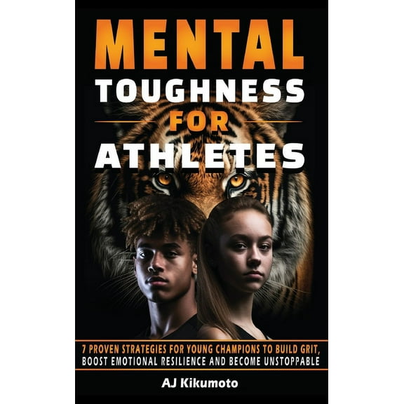 Mental Toughness for Athletes Mental Toughness for Athletes: 7 Proven Strategies for Young Champions to Build Grit, Boost Emotional Resilience and Bec, (Hardcover)