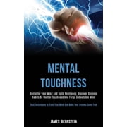 Mental Toughness Declutter Your Mind and Build Resiliency, Discover Success Habits by Mental Toughness and Forge Unbeat, Paperback