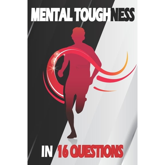 Mental Toughness In 16 Questions: Mental Training For Runners, Mental Toughness Training For Sports (Paperback)