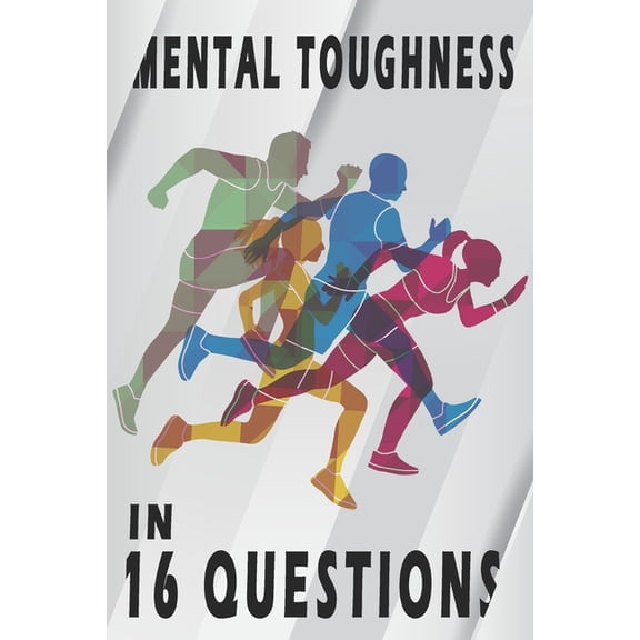 Mental Toughness In 16 Questions : Mental Training For Runners, Mental Toughness Training (Paperback)