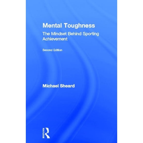 Mental Toughness: The Mindset Behind Sporting Achievement, Second Edition, (Hardcover)