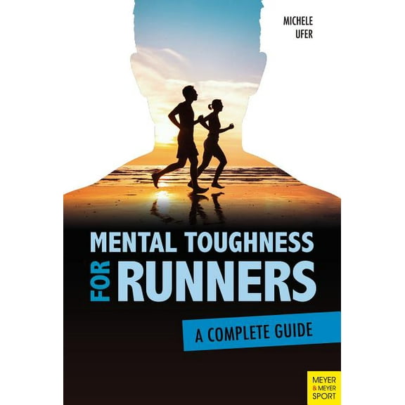 Mental Toughness for Runners: A Complete Guide, (Paperback)