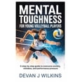thumbnail image 1 of Mental Toughness for Young Volleyball Players: A Step-by-Step Guide to Overcome Anxiety, Mistakes, and Performance Press, (Paperback), 1 of 5