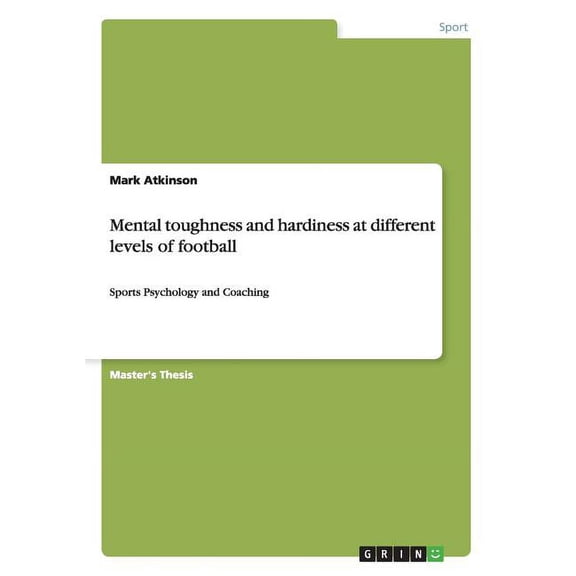 Mental toughness and hardiness at different levels of football : Sports Psychology and Coaching (Paperback)