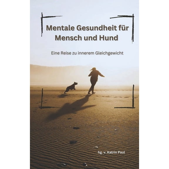 Mentale Gesundheit fr Mensch und Hund: Eine Reise zu innerem Gleichgewicht, (Paperback)