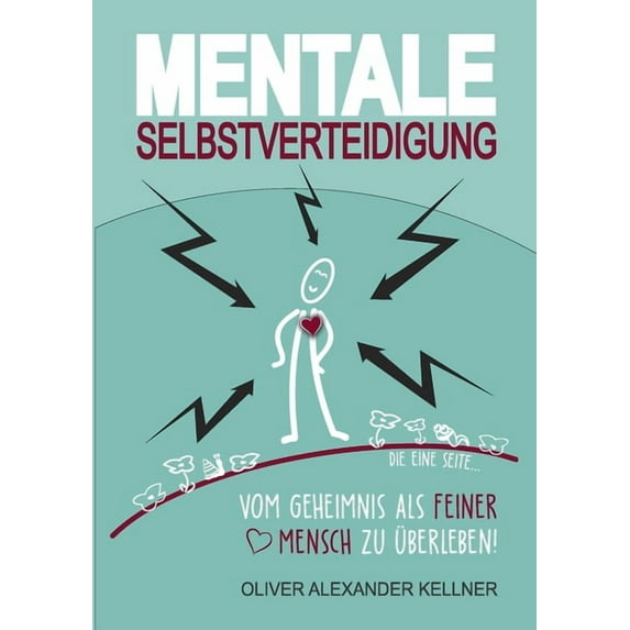 Mentale Selbstverteidigung: Vom Geheimnis als feiner Mensch zu überleben! (Paperback)