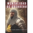 thumbnail image 1 of Mentalidad De Guerrero: Si sabes lo que quieres ve por ello, (Paperback), 1 of 1