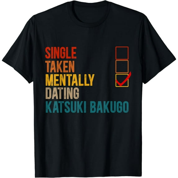 Mentally Dating Katsuki Bakugo, Not Single, Not Taken T-Shirt