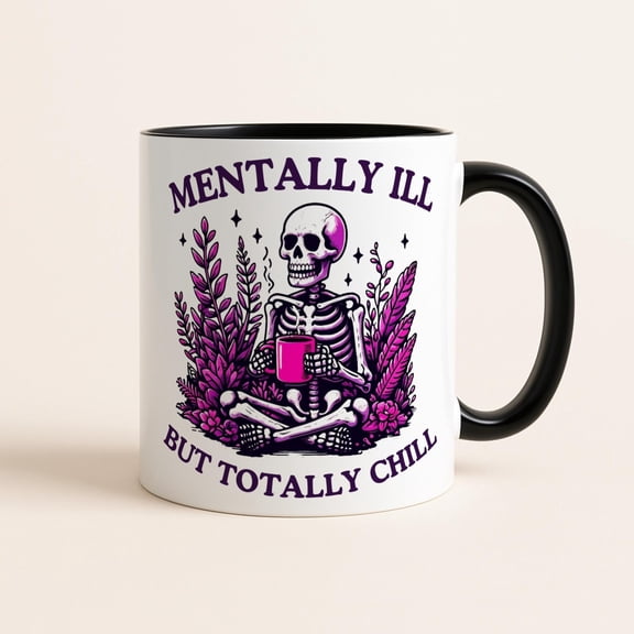 Mentally Ill But Totally Chill Skeleton Mug, Funny Halloween Dark Humor Coffee Mug, Spooky Gothic Autumn Cup, October Aesthetic Goth Emo Cup