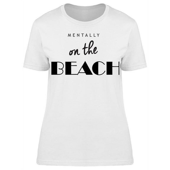 Mentally On The Beach T-Shirt Women -Image by Shutterstock, Female Medium