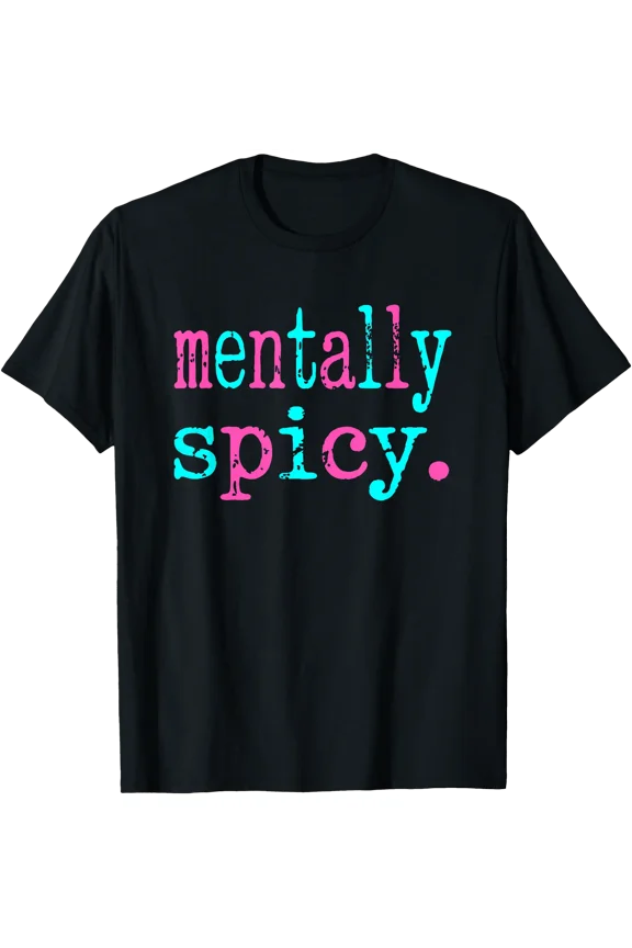 Mentally Spicy Fun Bold Statement T-Shirt