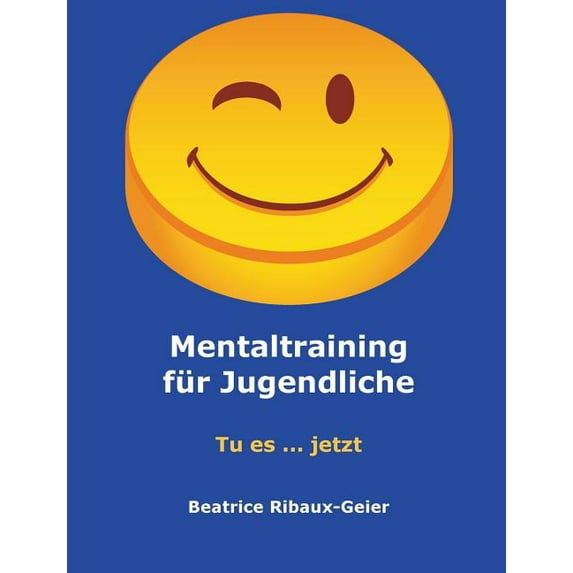 Mentaltraining für Jugendliche: Tu es ... jetzt, (Paperback)