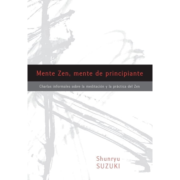 Mente Zen, mente de principiante (Zen Mind, Beginner's Mind) : Charlas informales sobre la Meditacin y la Prctica del Zen (Paperback)