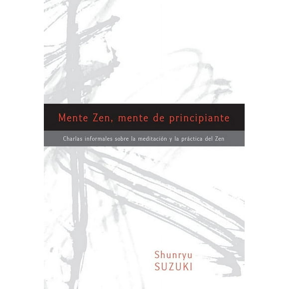 Mente Zen, mente de principiante (Zen Mind, Beginner's Mind) : Charlas informales sobre la Meditaci¢n y la Pr ctica del Zen (Paperback)
