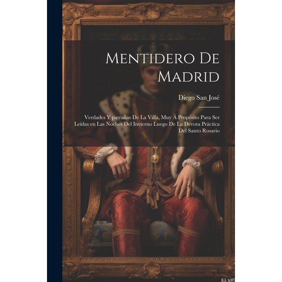 Mentidero de Madrid : Verdades y patraas de la Villa, muy propsito para ser ledas en las noches del invierno luego de la devota prctica del Santo Rosario (Paperback)