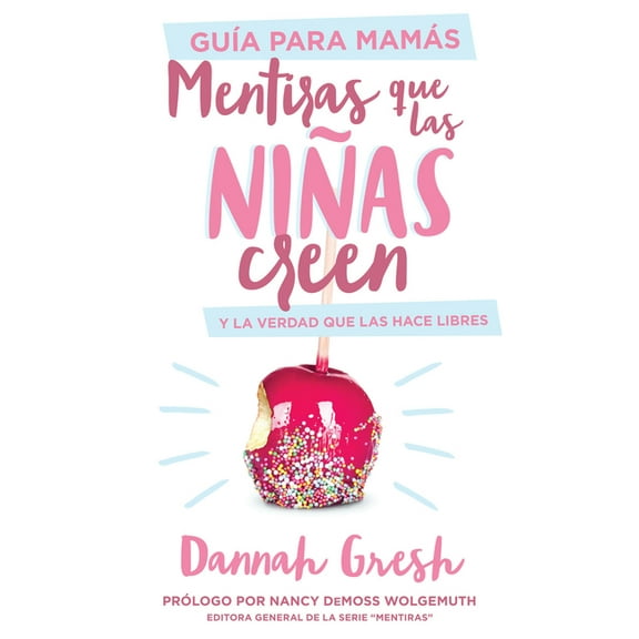 Mentiras Mentiras Que Las Nias Creen, Gua Para Mams: Y La Verdad Que Las Hace Libres, (Paperback)