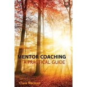Mentor Coaching A Practical Guide, Paperback