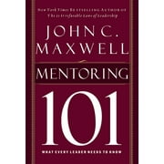 Mentoring 101 What Every Leader Needs to Know, Hardcover