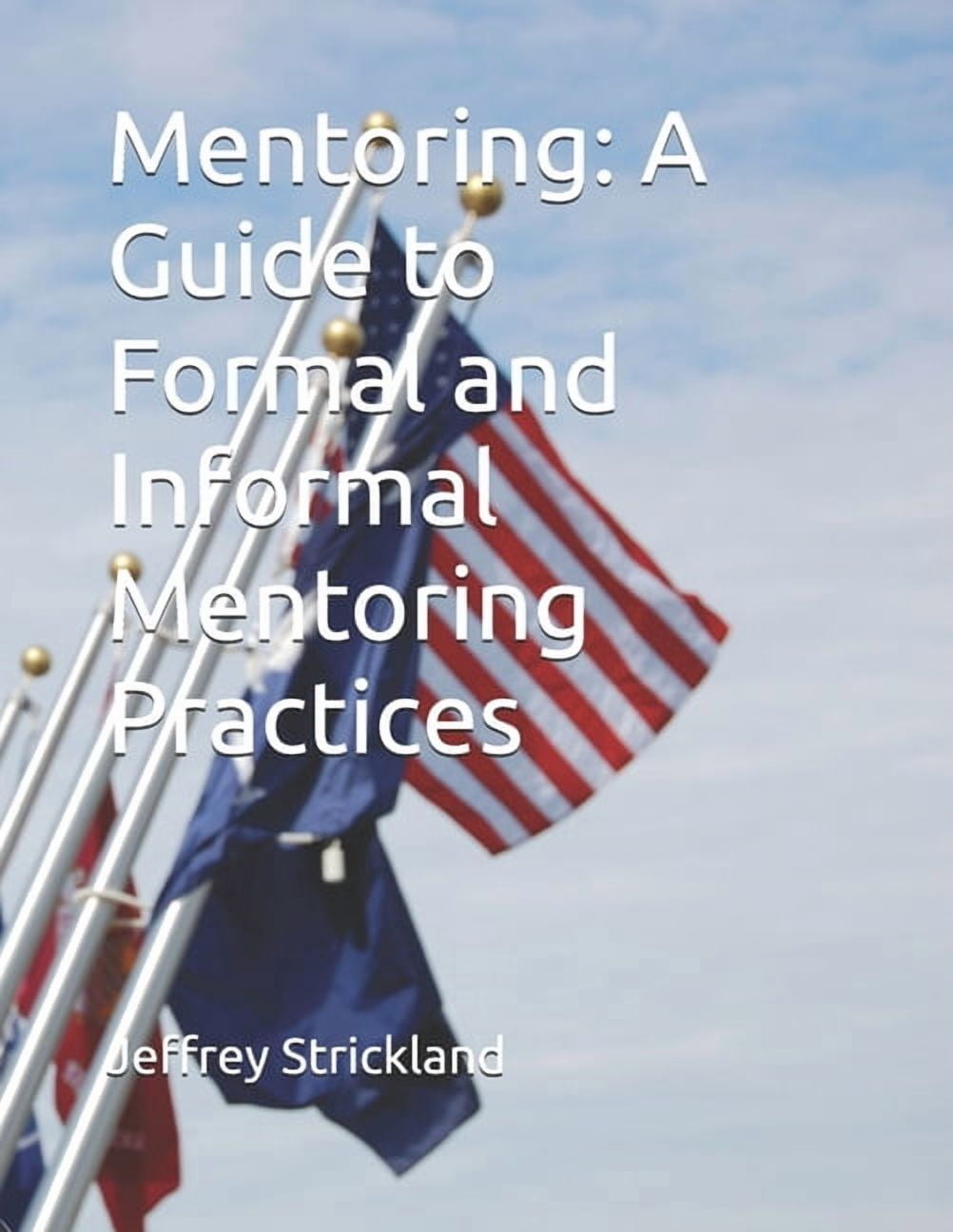 Mentoring: A Guide to Formal and Informal Mentoring Practices, (Paperback)