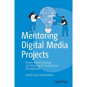 Mentoring Digital Media Projects: Project-Based Learning and Teaching for Professional Development, (Paperback)