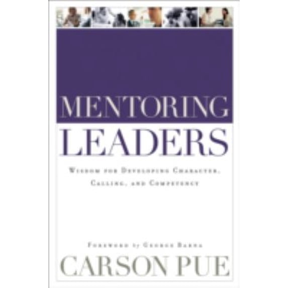 Pre-Owned Mentoring Leaders: Wisdom for Developing Character, Calling, and Competency (Paperback) 080109187X 9780801091872